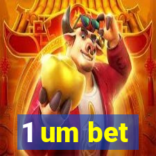 1 um bet